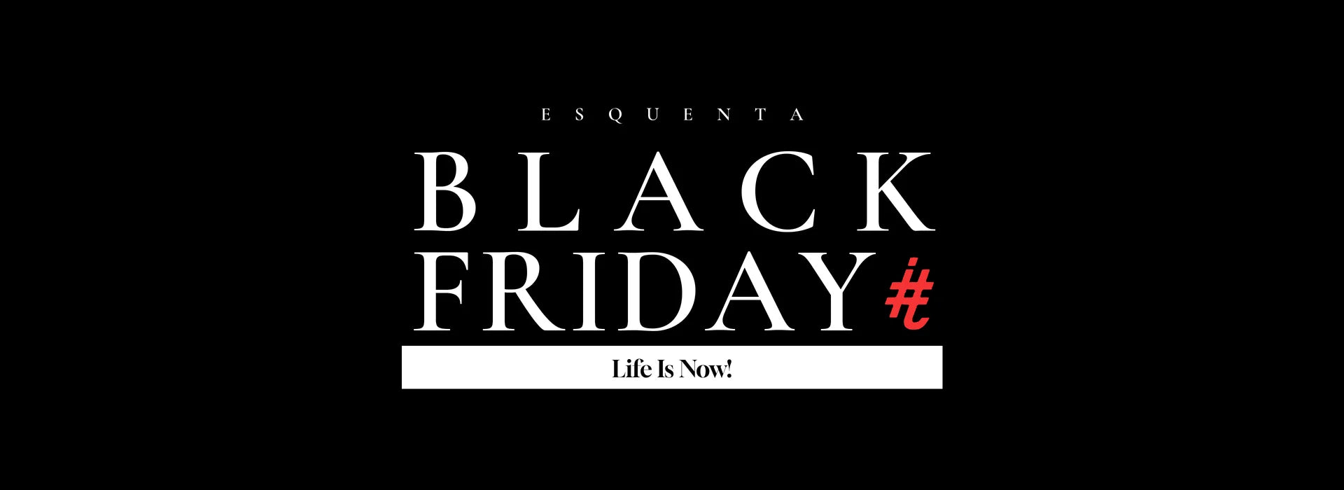 Esquenta Black Friday Itals. Life Is Now!